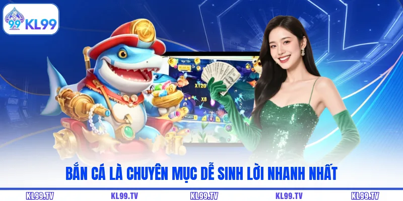 Bắn cá là chuyên mục dễ sinh lời nhanh nhất