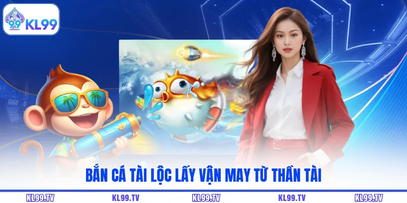 Bắn cá tài lộc lấy vận may từ thần tài