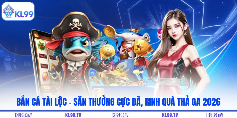 Bắn Cá Tài Lộc – Săn Thưởng Cực Đã, Rinh Quà Thả Ga 2026