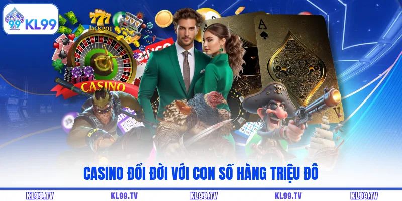 Casino đổi đời với con số hàng triệu đô