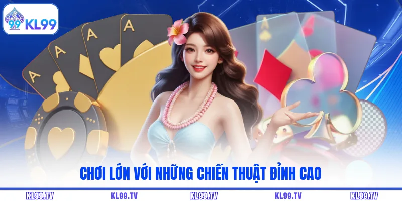 Chơi lớn với những chiến thuật đỉnh cao