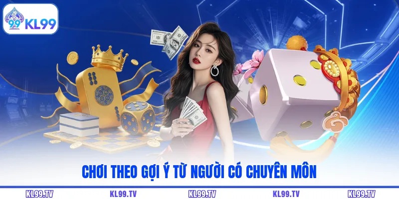 Chơi theo gợi ý từ người có chuyên môn
