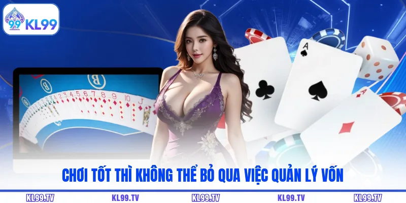 Chơi tốt thì không thể bỏ qua việc quản lý vốn