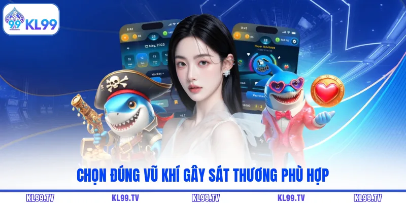 Chọn đúng vũ khí gây sát thương phù hợp