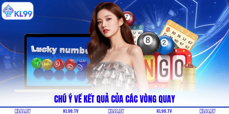Chú ý về kết quả của các vòng quay