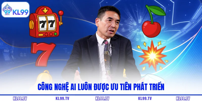 Công nghệ AI luôn được ưu tiên phát triển