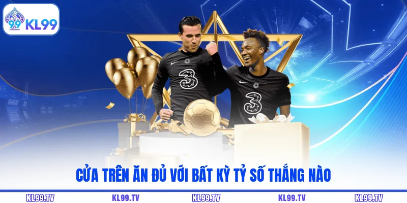 Cửa trên ăn đủ với bất kỳ tỷ số thắng nào