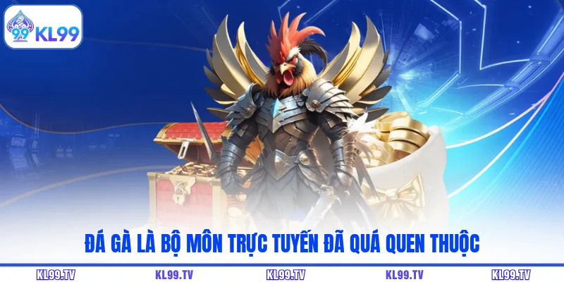 Đá gà là bộ môn trực tuyến đã quá quen thuộc