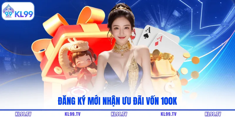 Đăng ký mới nhận ưu đãi vốn 100k