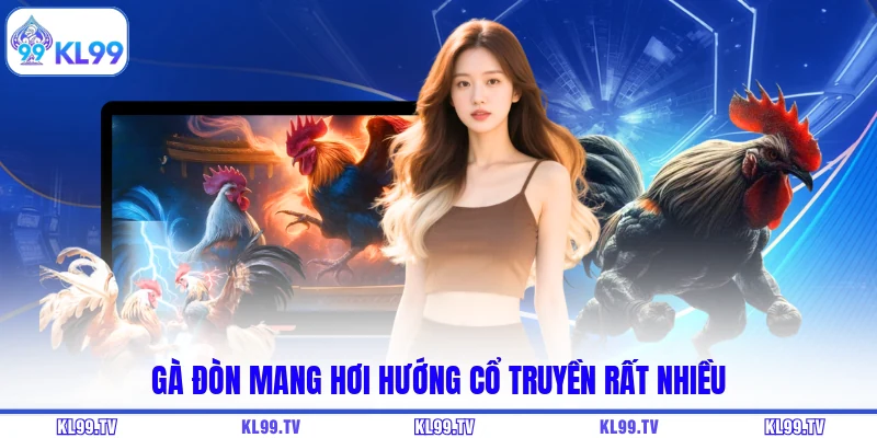 Gà đòn mang hơi hướng cổ truyền rất nhiều