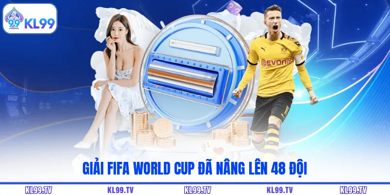 Giải FIFA World Cup đã nâng lên 48 đội