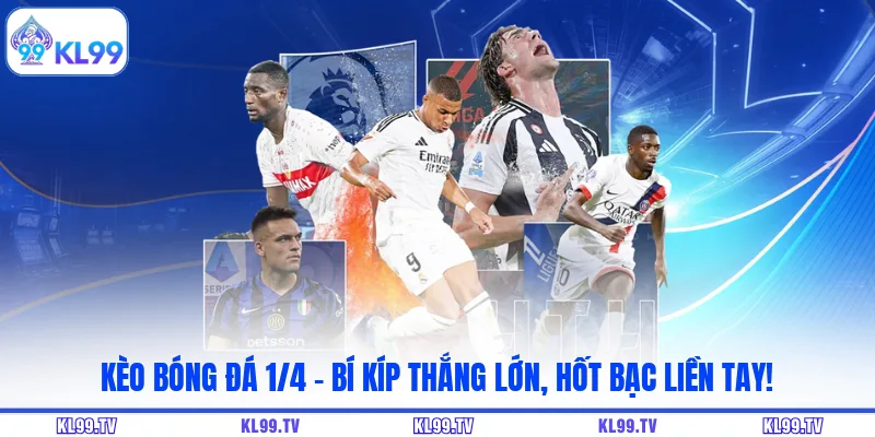 Kèo Bóng Đá 1/4 - Bí Kíp Thắng Lớn, Hốt Bạc Liền Tay!