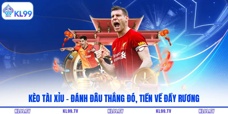 Kèo Tài Xỉu - Đánh Đâu Thắng Đó, Tiền Về Đầy Rương