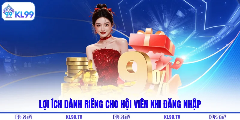 Lợi ích dành riêng cho hội viên khi đăng nhập