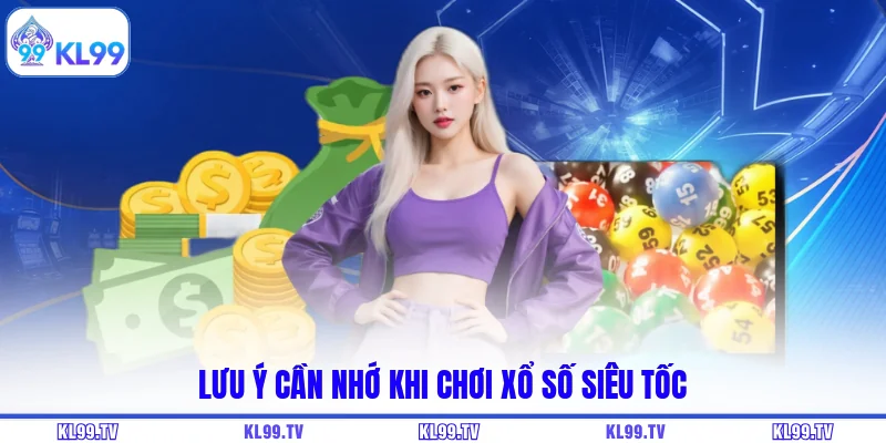 Lưu ý cần nhớ khi chơi xổ số siêu tốc