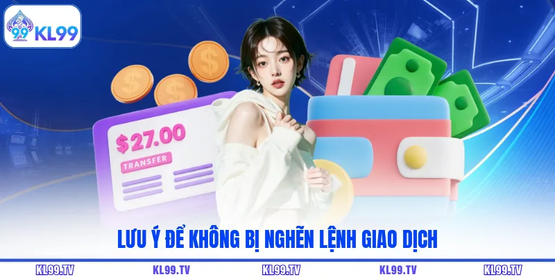 Lưu ý để không bị nghẽn lệnh giao dịch