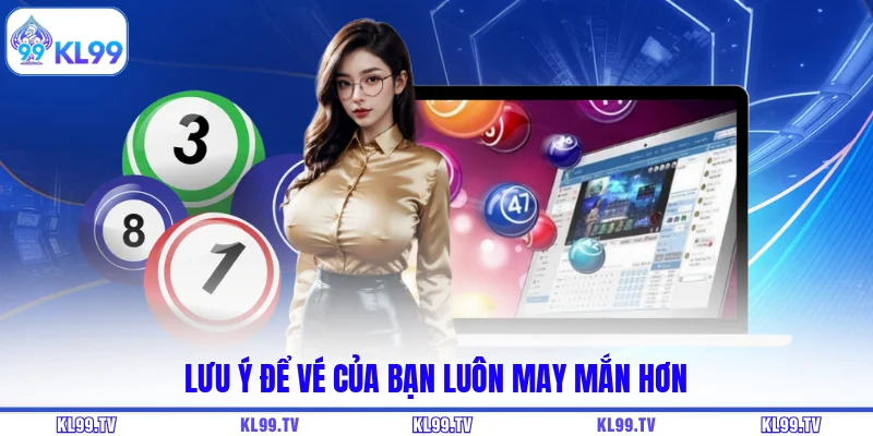 Lưu ý để vé của bạn luôn may mắn hơn