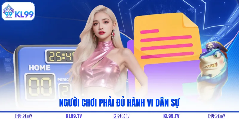 Người chơi phải đủ hành vi dân sự