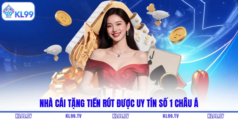 Nhà cái tặng tiền rút được uy tín số 1 châu Á