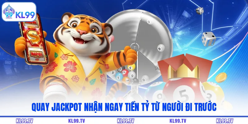Quay Jackpot nhận ngay tiền tỷ từ người đi trước