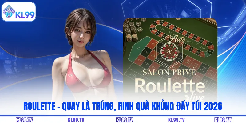 Roulette - Quay Là Trúng, Rinh Quà Khủng Đầy Túi 2026
