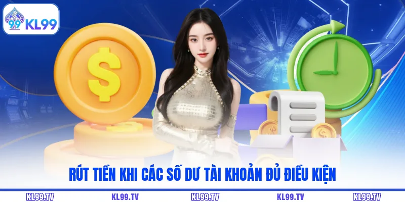 Rút tiền khi các số dư tài khoản đủ điều kiện