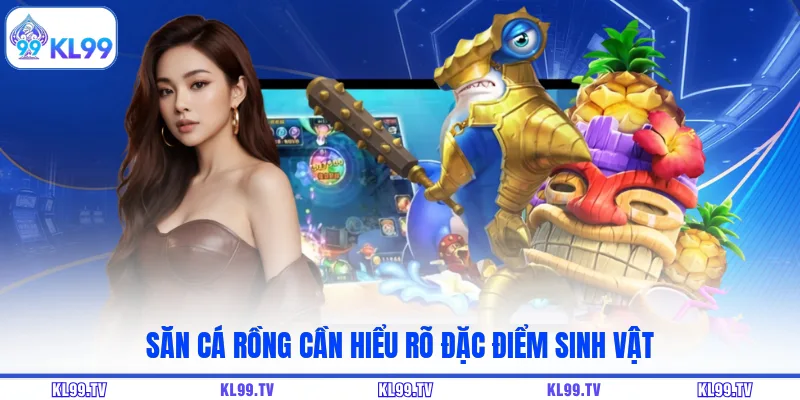 Săn cá rồng cần hiểu rõ đặc điểm sinh vật