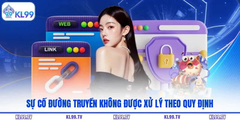 Sự cố đường truyền không được xử lý theo quy định