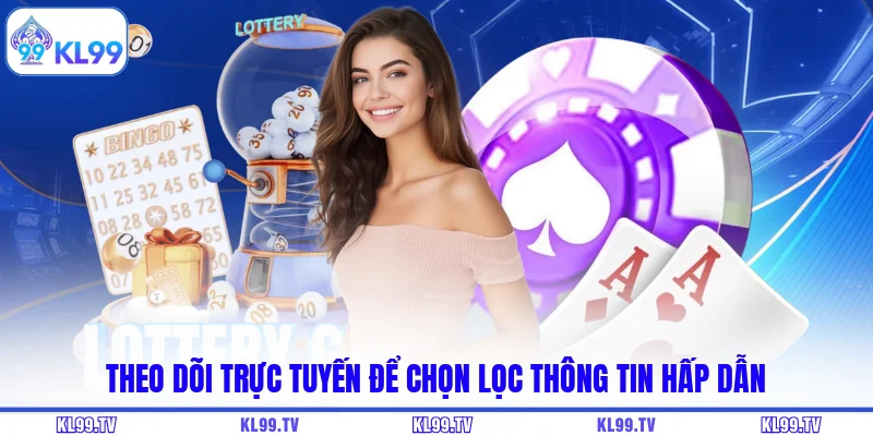 Theo dõi trực tuyến để chọn lọc thông tin hấp dẫn