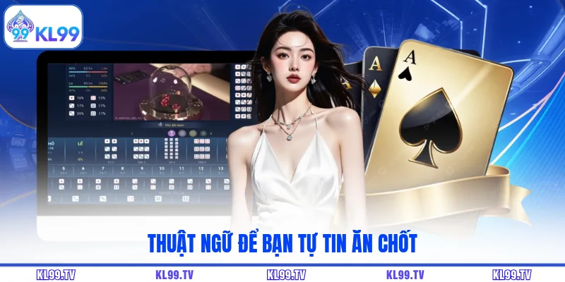 Thuật ngữ để bạn tự tin ăn chốt