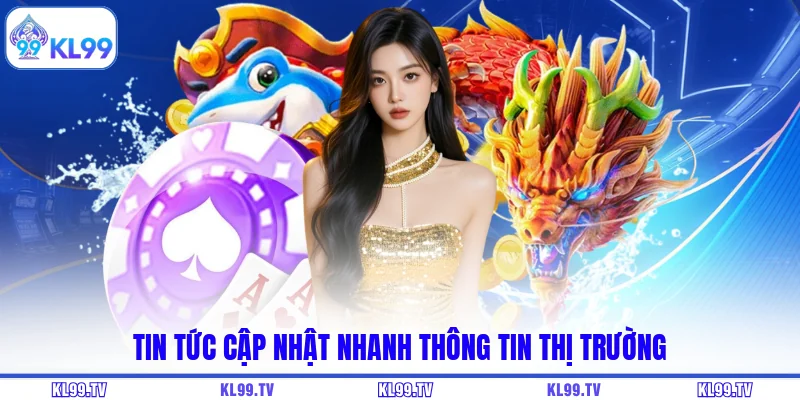 Tin tức cập nhật nhanh thông tin thị trường