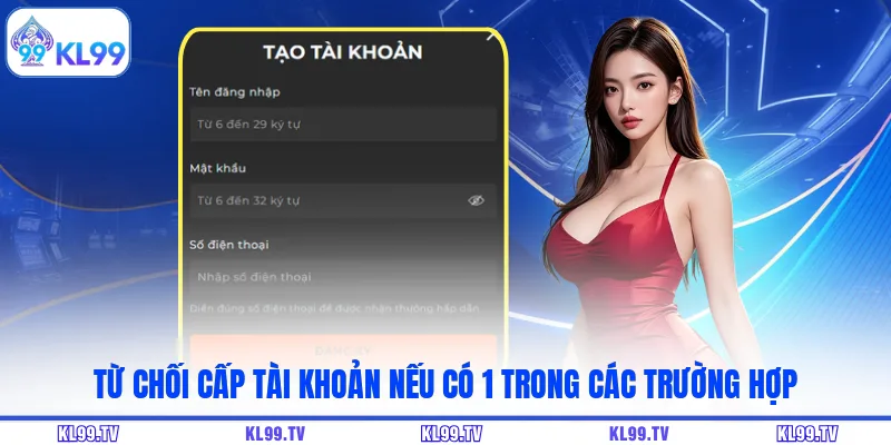 Từ chối cấp tài khoản nếu có 1 trong các trường hợp