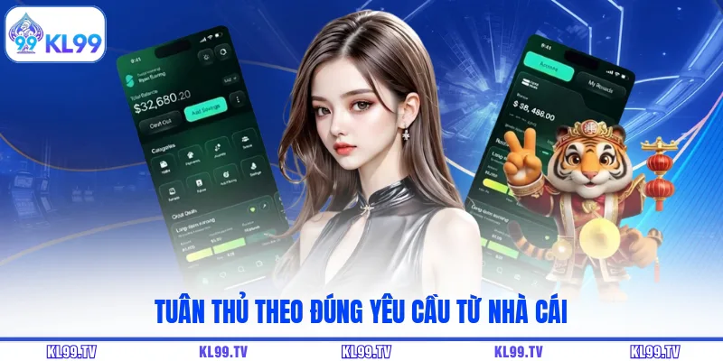 Tuân thủ theo đúng yêu cầu từ nhà cái