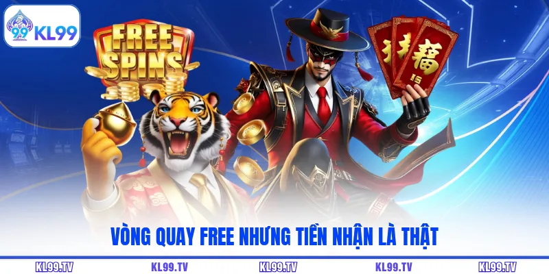Vòng quay free nhưng tiền nhận là thật