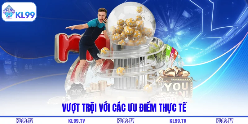 Vượt trội với các ưu điểm thực tế