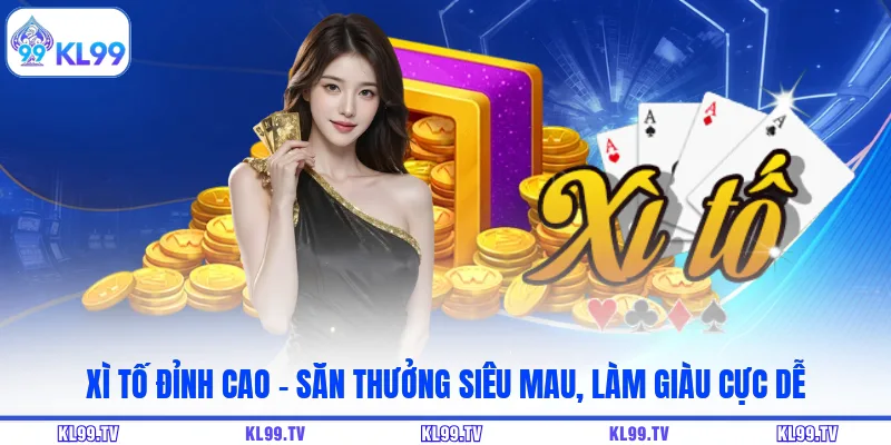 Xì Tố Đỉnh Cao – Săn Thưởng Siêu Mau, Làm Giàu Cực Dễ