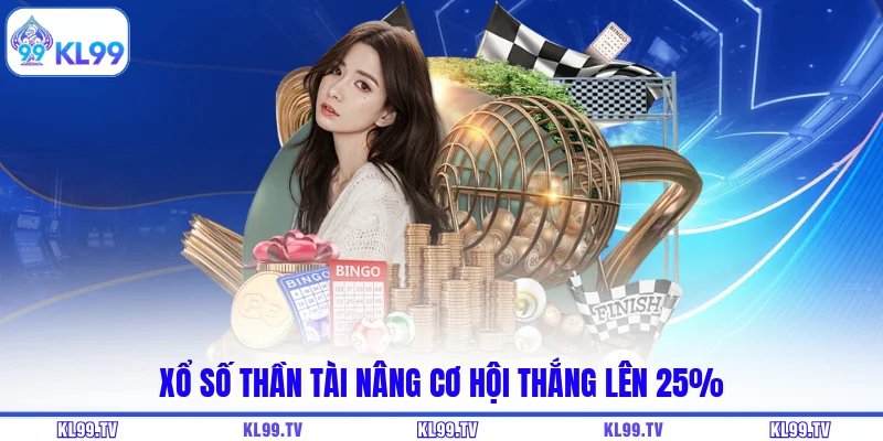 Xổ số thần tài nâng cơ hội thắng lên 25%